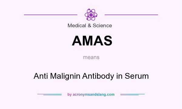 What does AMAS mean? It stands for Anti Malignin Antibody in Serum
