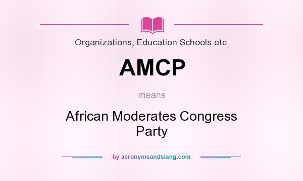 What does AMCP mean? It stands for African Moderates Congress Party