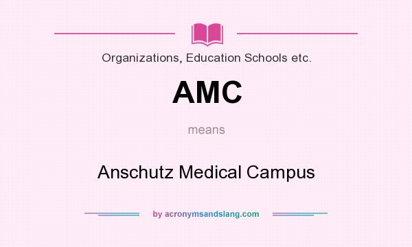 What does AMC mean? It stands for Anschutz Medical Campus