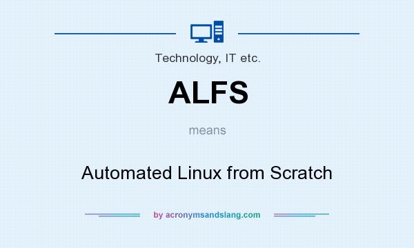 What does ALFS mean? It stands for Automated Linux from Scratch