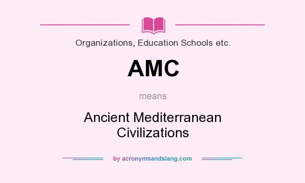 What does AMC mean? It stands for Ancient Mediterranean Civilizations