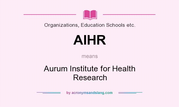 What does AIHR mean? It stands for Aurum Institute for Health Research