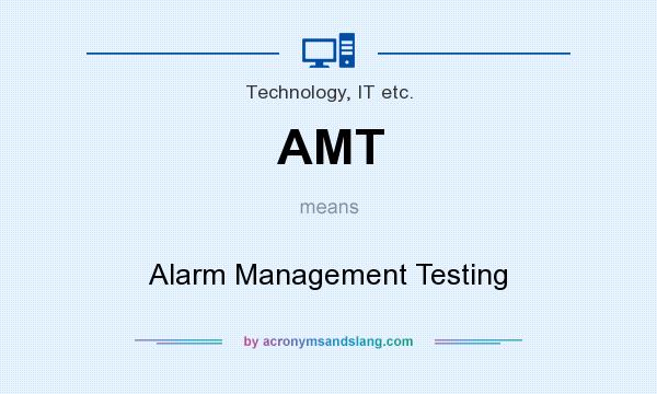 What does AMT mean? It stands for Alarm Management Testing