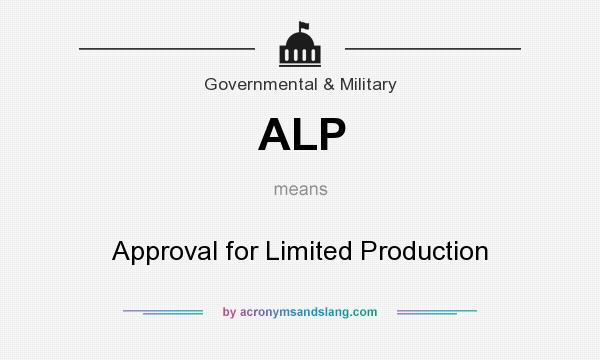 What does ALP mean? It stands for Approval for Limited Production