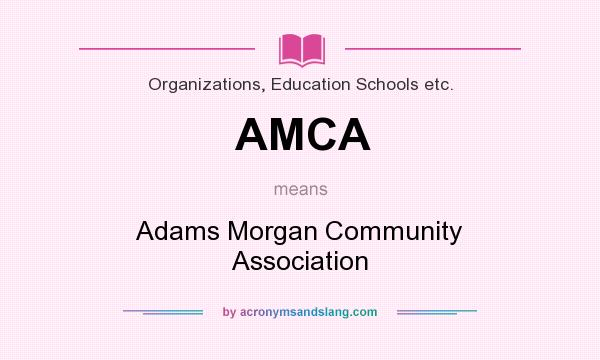 What does AMCA mean? It stands for Adams Morgan Community Association