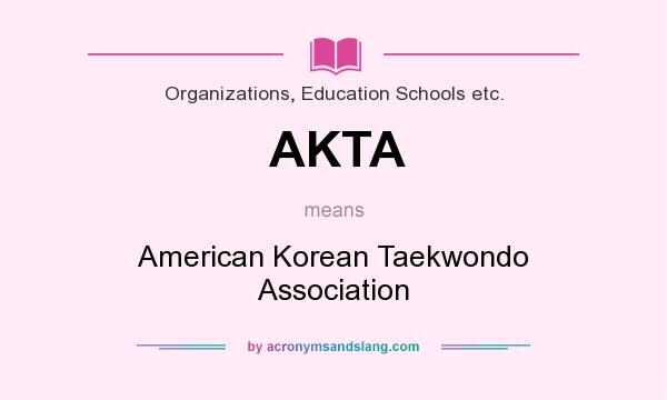 What does AKTA mean? It stands for American Korean Taekwondo Association