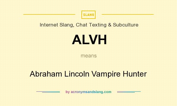 What does ALVH mean? It stands for Abraham Lincoln Vampire Hunter