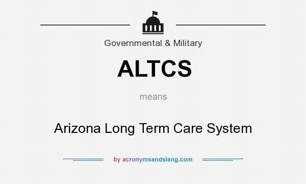 What does ALTCS mean? It stands for Arizona Long Term Care System
