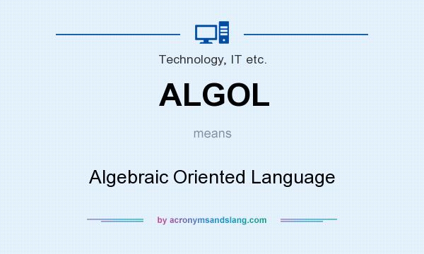 What does ALGOL mean? It stands for Algebraic Oriented Language