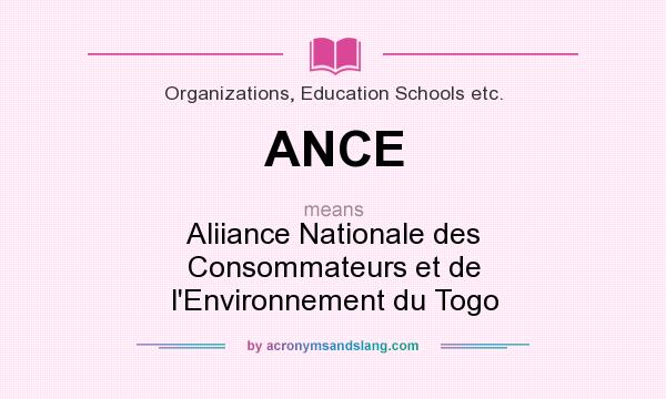 What does ANCE mean? It stands for Aliiance Nationale des Consommateurs et de l`Environnement du Togo