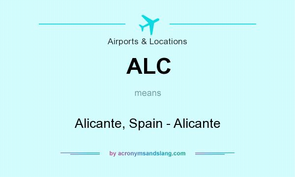 What does ALC mean? It stands for Alicante, Spain - Alicante
