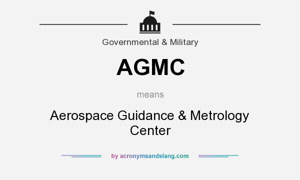 What does AGMC mean? It stands for Aerospace Guidance & Metrology Center