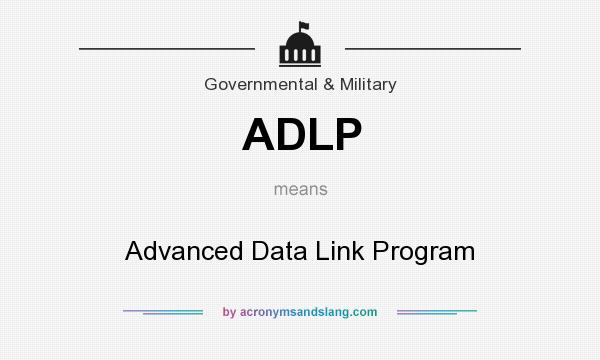 What does ADLP mean? It stands for Advanced Data Link Program
