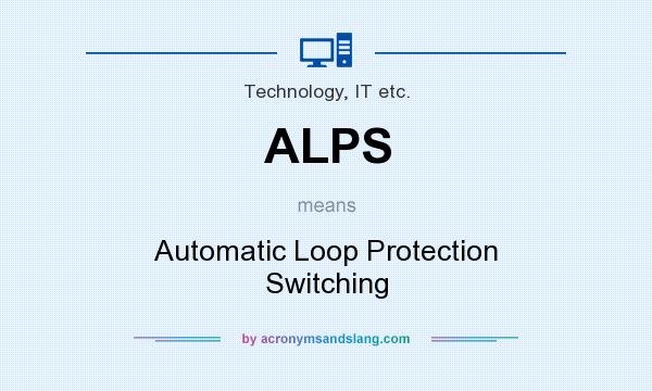 What does ALPS mean? It stands for Automatic Loop Protection Switching
