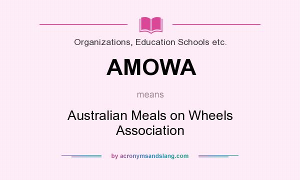 What does AMOWA mean? It stands for Australian Meals on Wheels Association