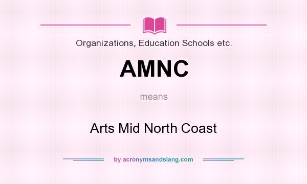 What does AMNC mean? It stands for Arts Mid North Coast