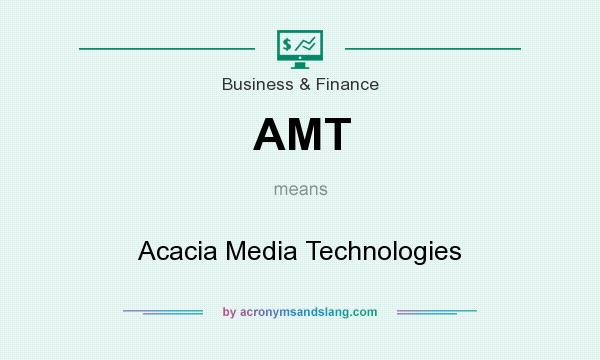 What does AMT mean? It stands for Acacia Media Technologies