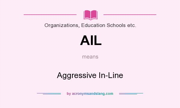 What does AIL mean? It stands for Aggressive In-Line