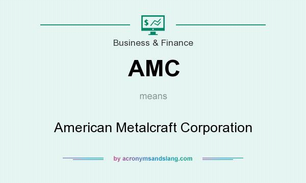 What does AMC mean? It stands for American Metalcraft Corporation