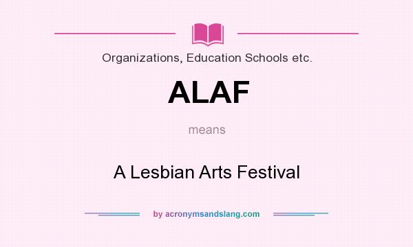 What does ALAF mean? It stands for A Lesbian Arts Festival