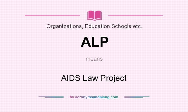 What does ALP mean? It stands for AIDS Law Project