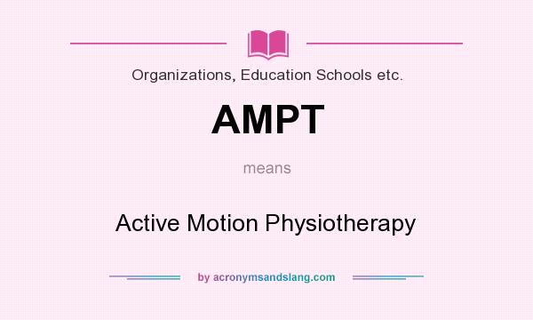 What does AMPT mean? It stands for Active Motion Physiotherapy