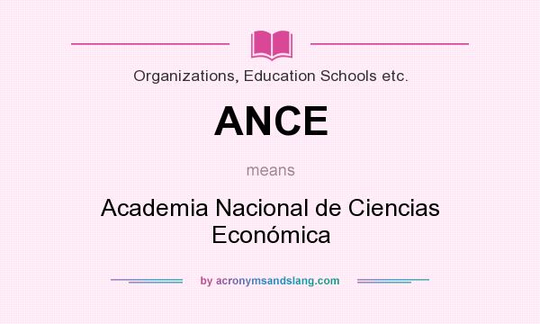 What does ANCE mean? It stands for Academia Nacional de Ciencias Económica