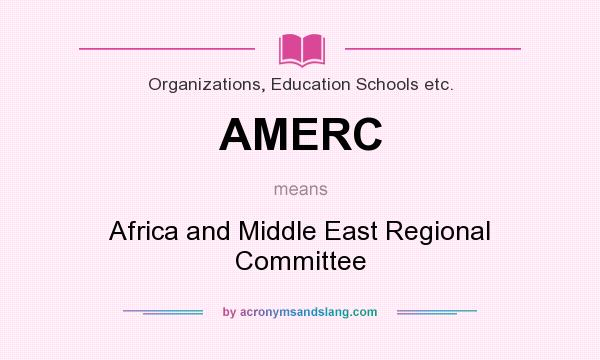 What does AMERC mean? It stands for Africa and Middle East Regional Committee