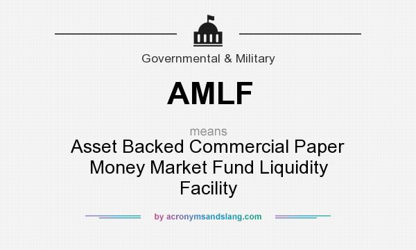 What does AMLF mean? It stands for Asset Backed Commercial Paper Money Market Fund Liquidity Facility