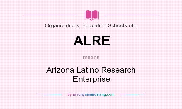 What does ALRE mean? It stands for Arizona Latino Research Enterprise