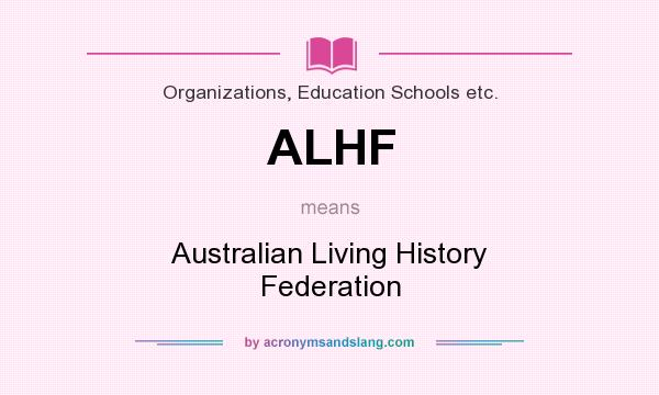 What does ALHF mean? It stands for Australian Living History Federation