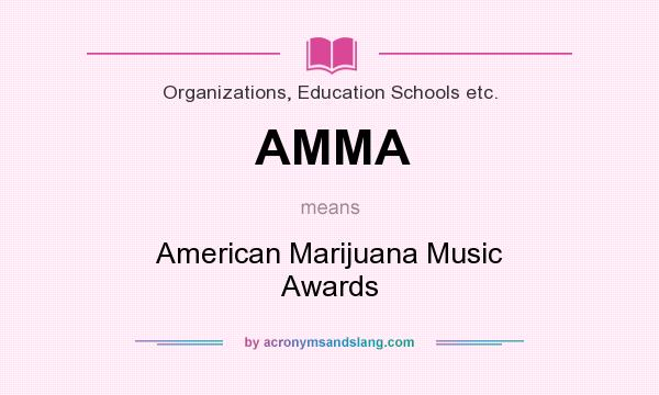 What does AMMA mean? It stands for American Marijuana Music Awards