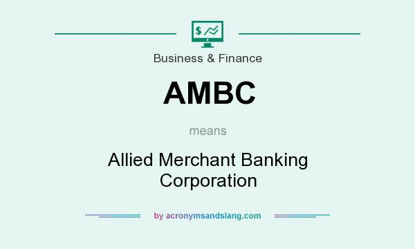 What does AMBC mean? It stands for Allied Merchant Banking Corporation