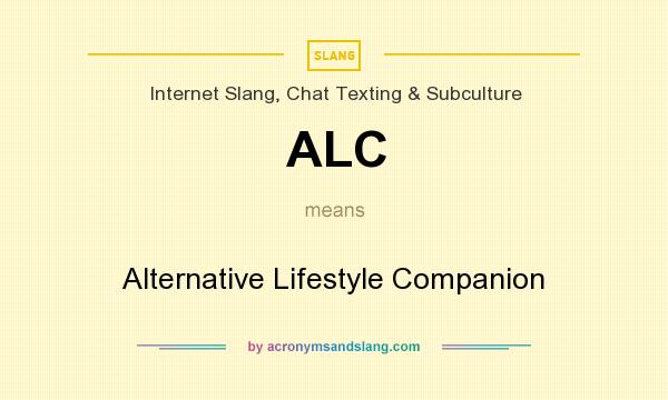 What does ALC mean? It stands for Alternative Lifestyle Companion