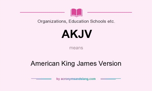 What does AKJV mean? It stands for American King James Version