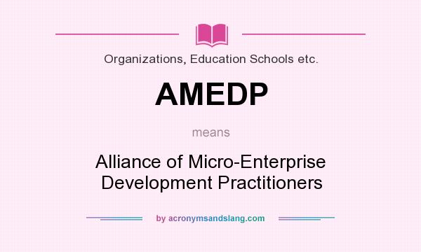 What does AMEDP mean? It stands for Alliance of Micro-Enterprise Development Practitioners