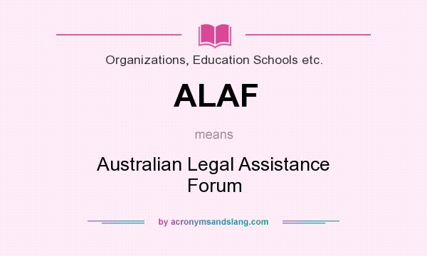 What does ALAF mean? It stands for Australian Legal Assistance Forum