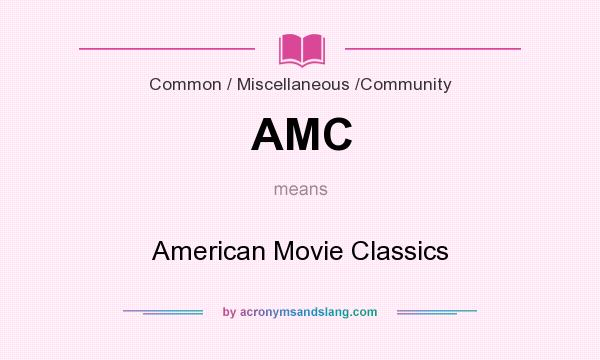 What does AMC mean? It stands for American Movie Classics