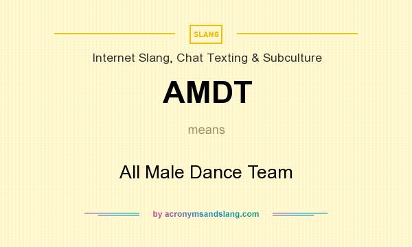 What does AMDT mean? It stands for All Male Dance Team