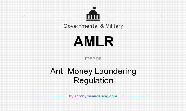 What does AMLR mean? It stands for Anti-Money Laundering Regulation