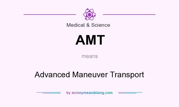 What does AMT mean? It stands for Advanced Maneuver Transport