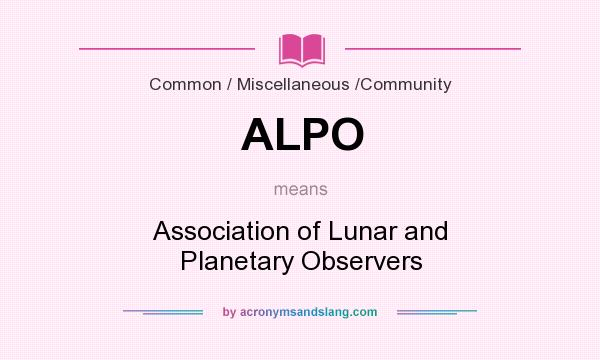 What does ALPO mean? It stands for Association of Lunar and Planetary Observers