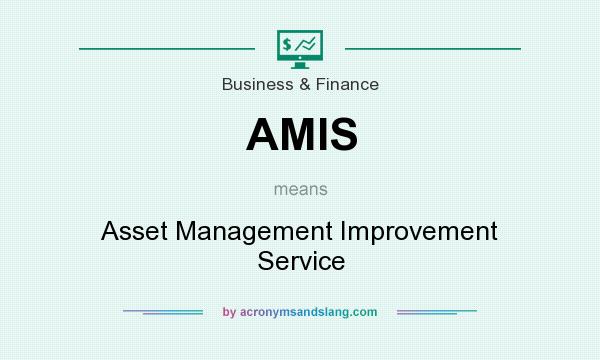 What does AMIS mean? It stands for Asset Management Improvement Service