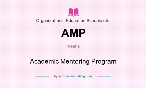 What does AMP mean? It stands for Academic Mentoring Program
