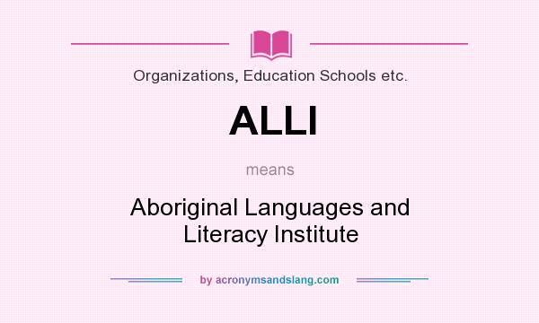 What does ALLI mean? It stands for Aboriginal Languages and Literacy Institute
