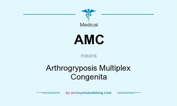 What does AMC mean? It stands for Arthrogryposis Multiplex Congenita