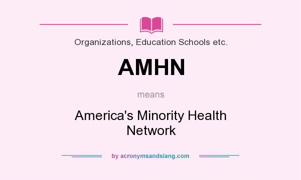 What does AMHN mean? It stands for America`s Minority Health Network