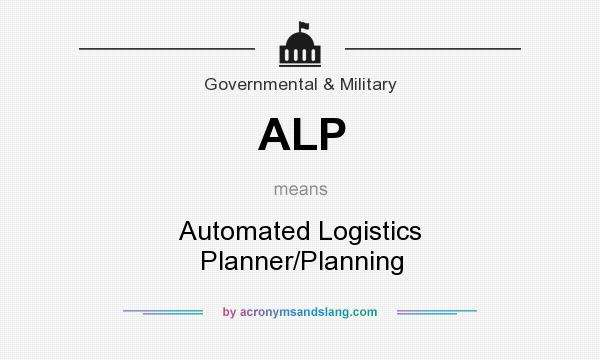 What does ALP mean? It stands for Automated Logistics Planner/Planning