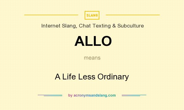 What does ALLO mean? It stands for A Life Less Ordinary