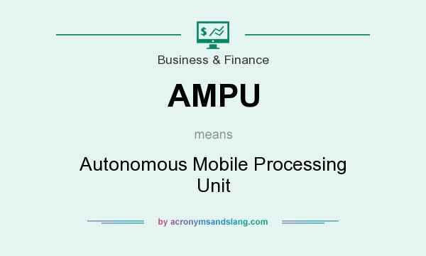 What does AMPU mean? It stands for Autonomous Mobile Processing Unit
